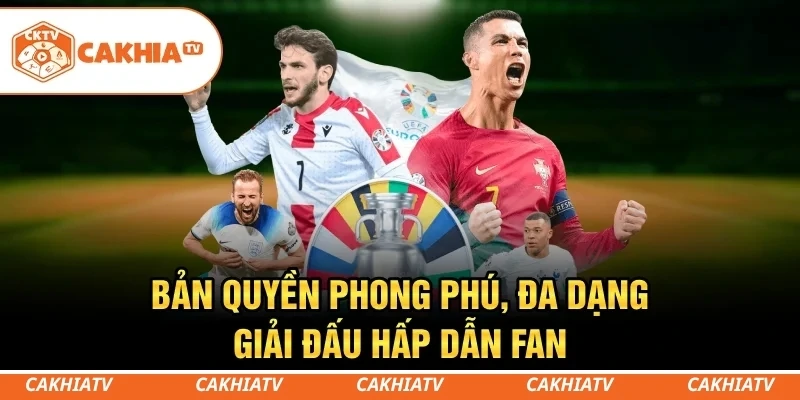 Bản quyền phong phú, đa dạng giải đấu hấp dẫn fan